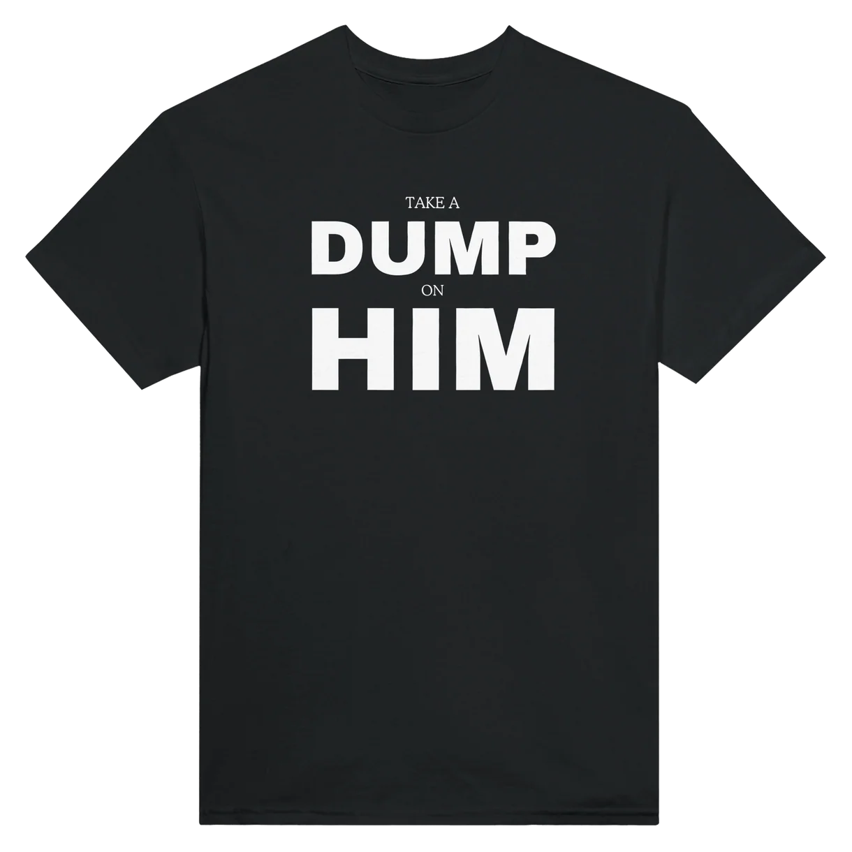 Take A Dump On Him T-Shirt