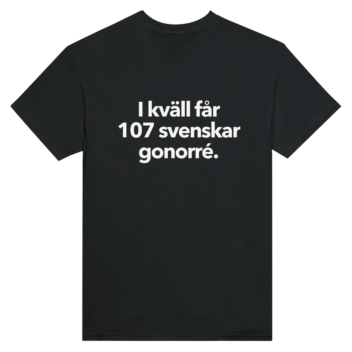 I Kväll Får 107 Svenskar Gonorré T-Shirt