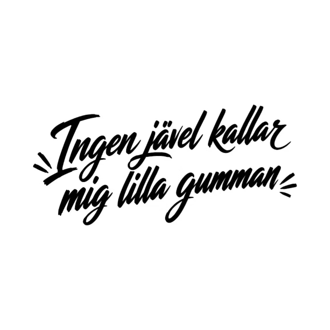 Dekal Ingen jävel kallar mig lilla gumman