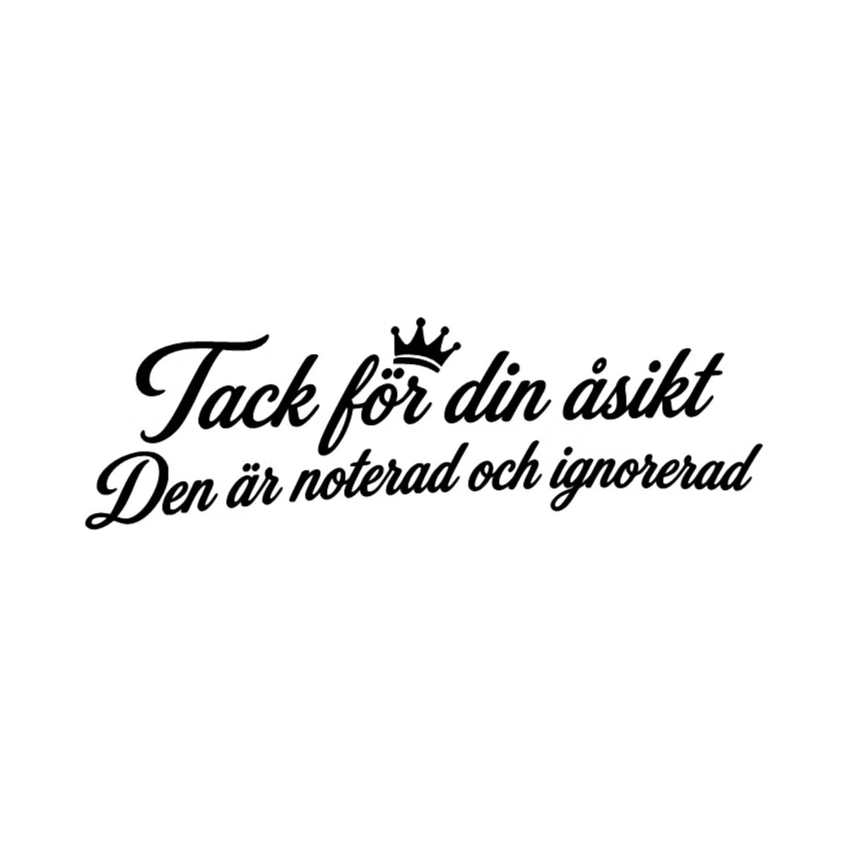 Dekal Tack för din åsikt Den är noterad och ignorerad.