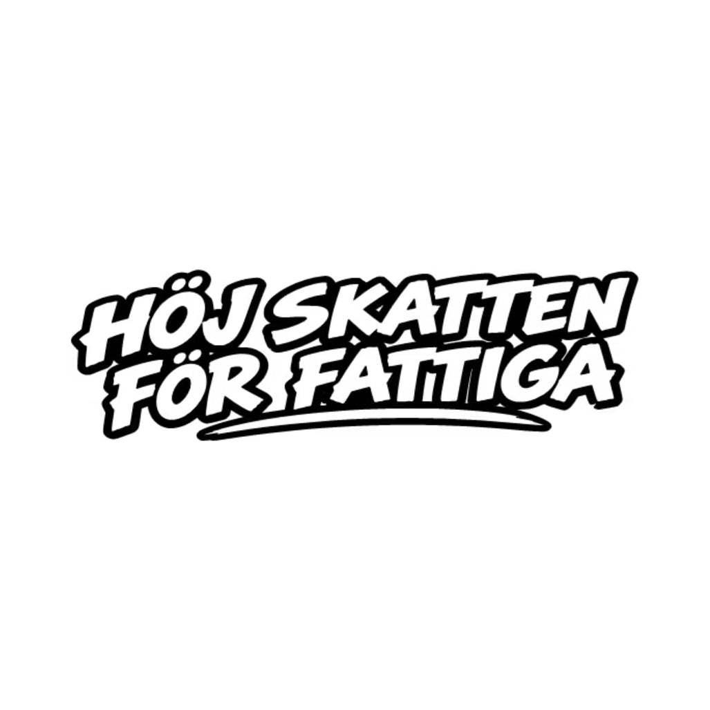 Dekal HÖJ SKATTEN FÖR FATTIGA