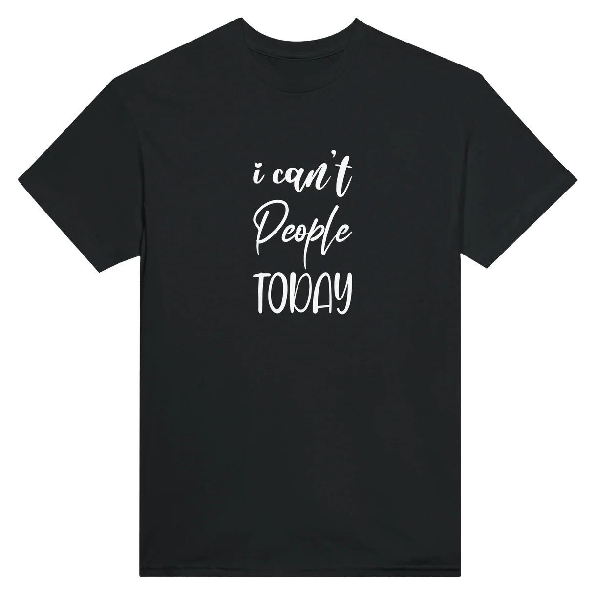 I Can't People Today T-Shirt