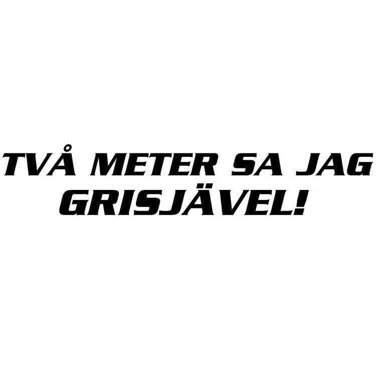 Dekal - TVÅ METER SA JAG GRISJÄVEL