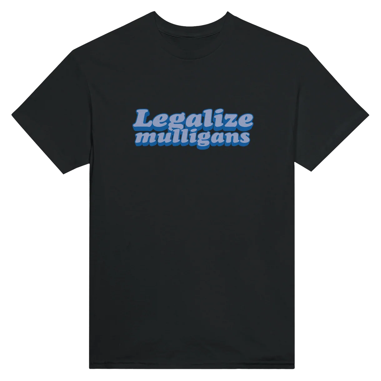 Legalize Mulligans T-Shirt