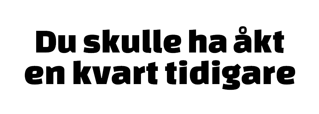 Du skulle ha åkt en kvart tidigare Dekal