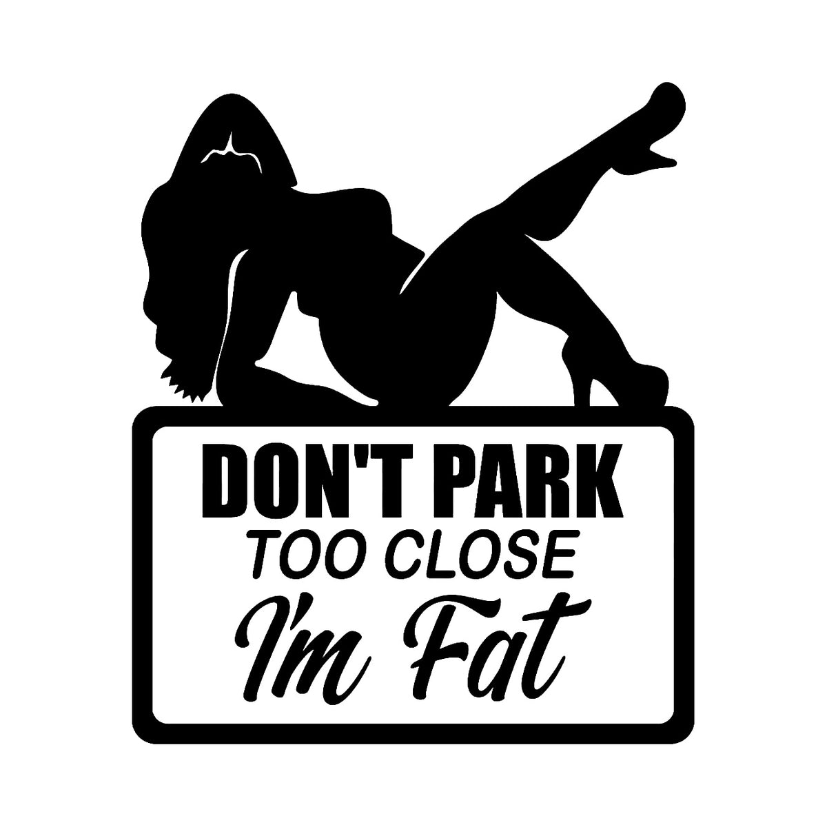 Don't park too close, i'm fat - Dekal