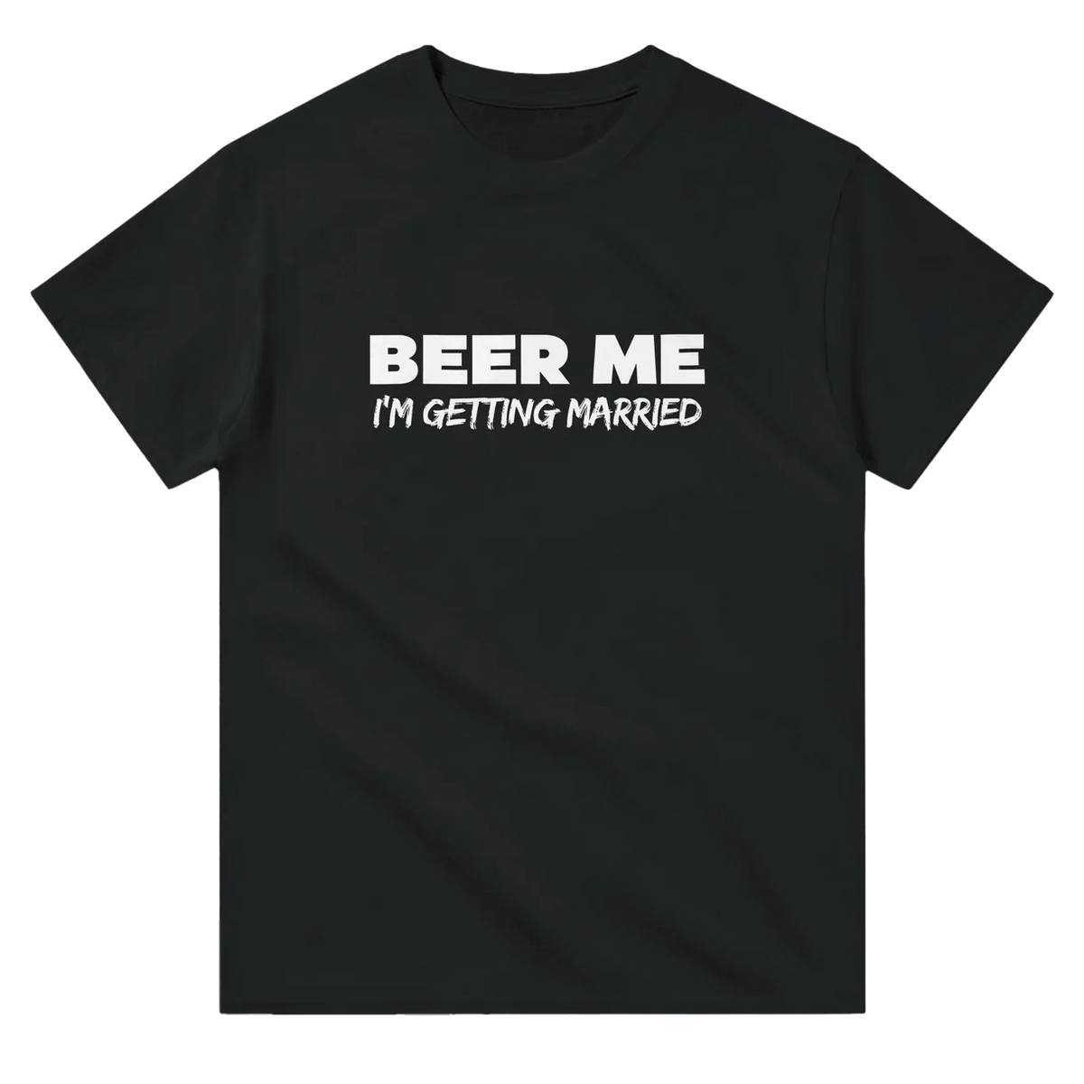 Beer Me, I'm Getting Married T-Shirt