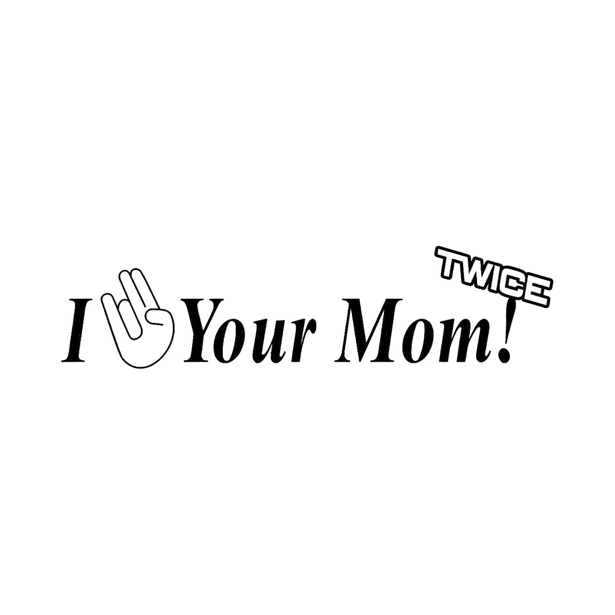 I fingerpull your mom twice - Dekal