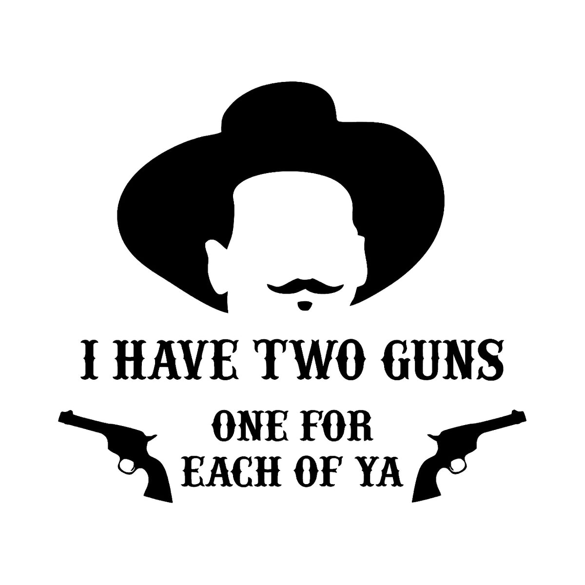 I have two guns, one for each of ya - Dekal