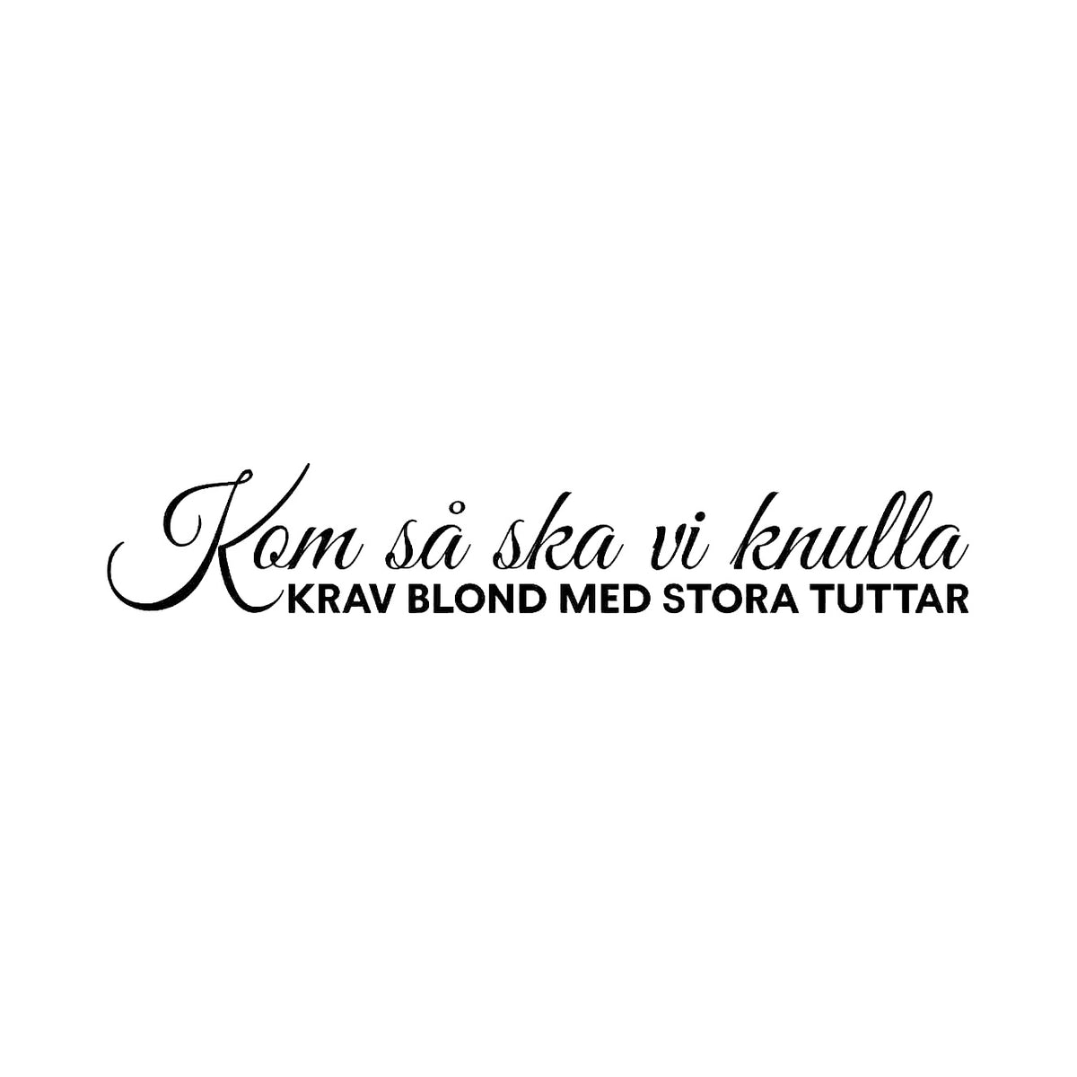 Kom så ska vi knulla, krav blond med stora tuttar - Dekal