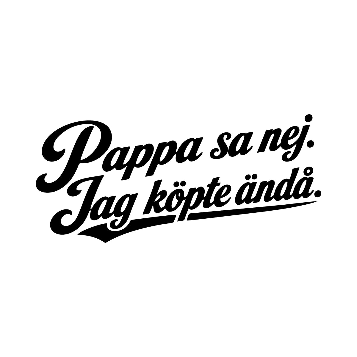 Pappa sa nej, jag köpte ändå - Dekal