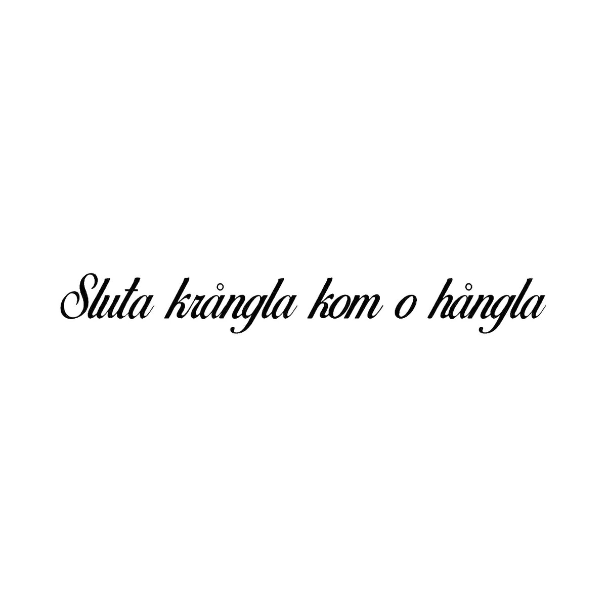 Sluta krångla kom o hångla - Dekal