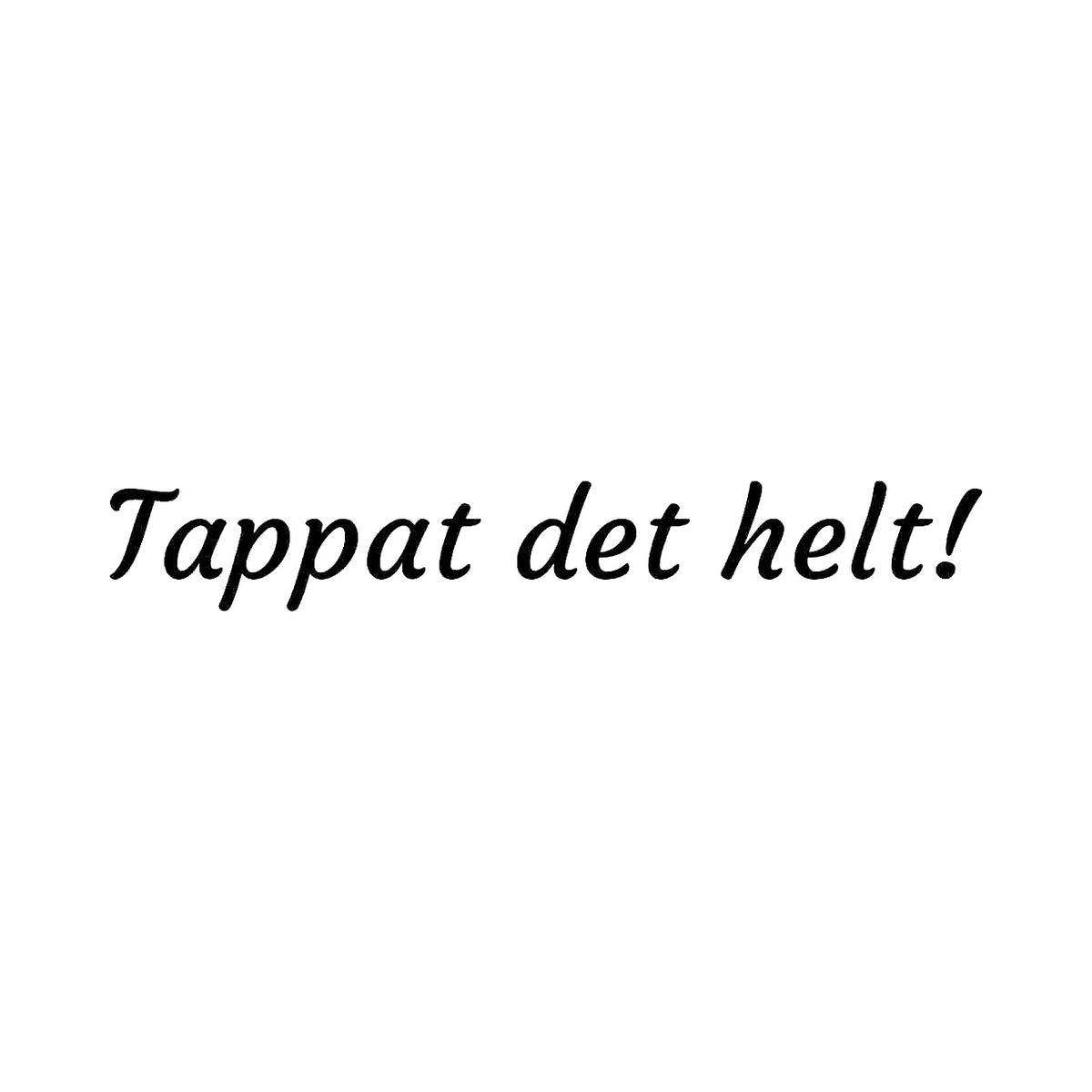 Tappat det helt! - Dekal