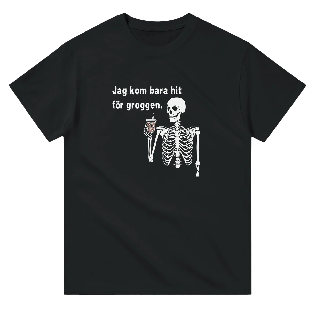 Jag kom hit för Groggen T-Shirt
