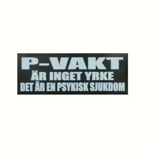 P-Vakt Är Inget Yrke Det Är En Psykisk Sjukdom