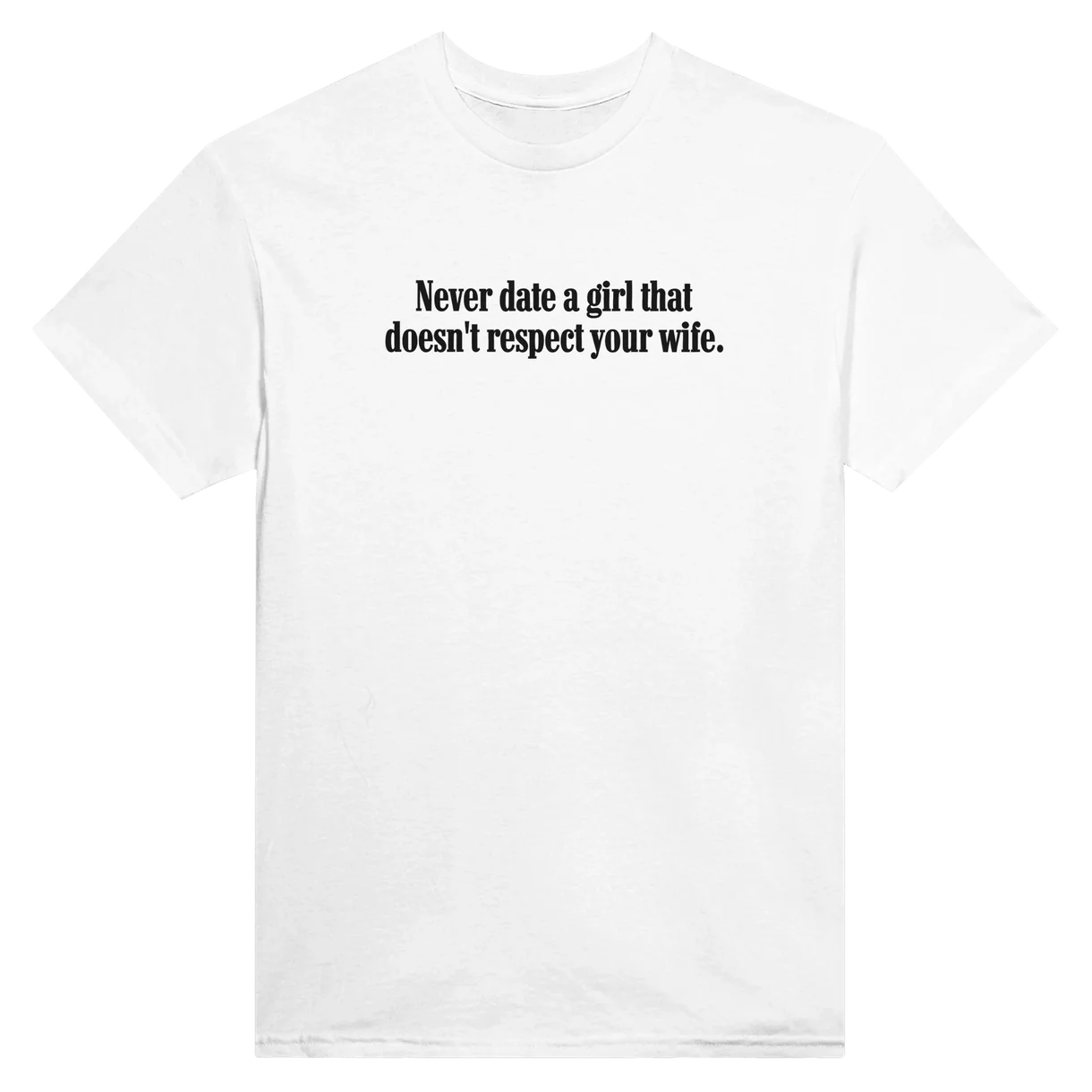 Never Date A Girl That T-Shirt