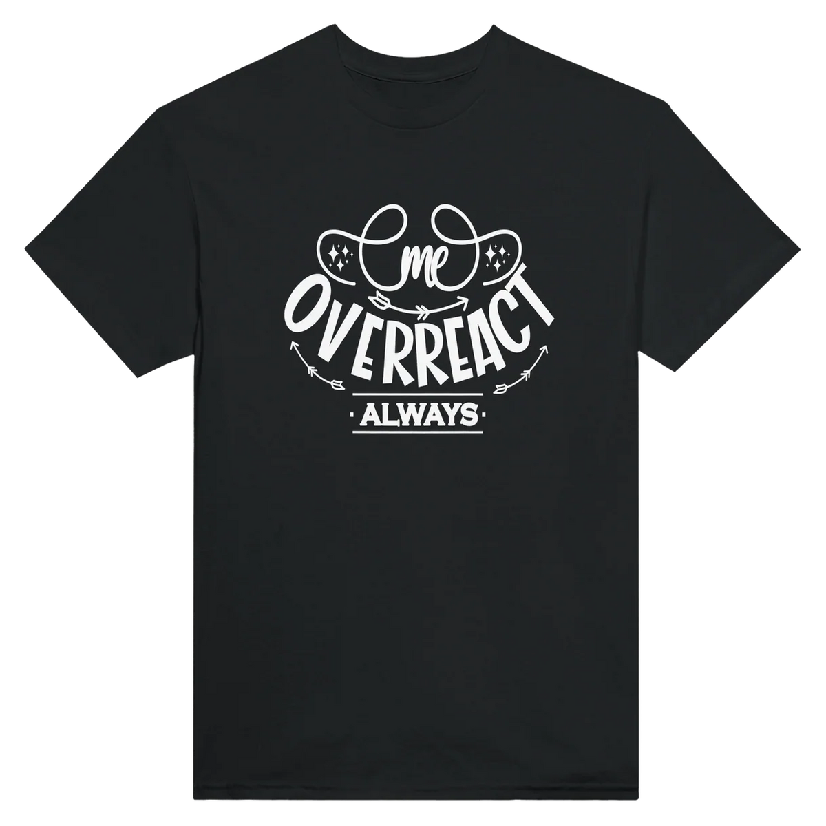 Me Overreact Always T-Shirt