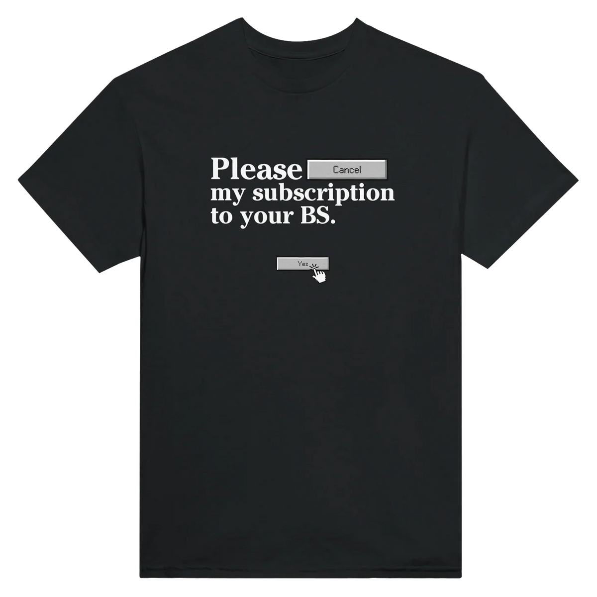 Cancel My Subscription To Your BS T-Shirt