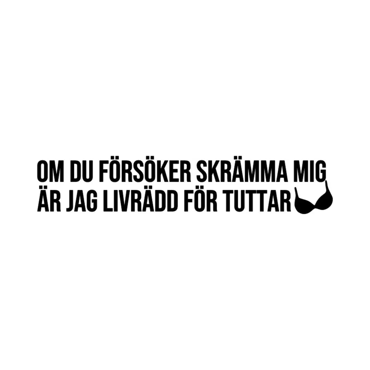 Dekal Om du försöker skrämma mig är jag livrädd för tuttar