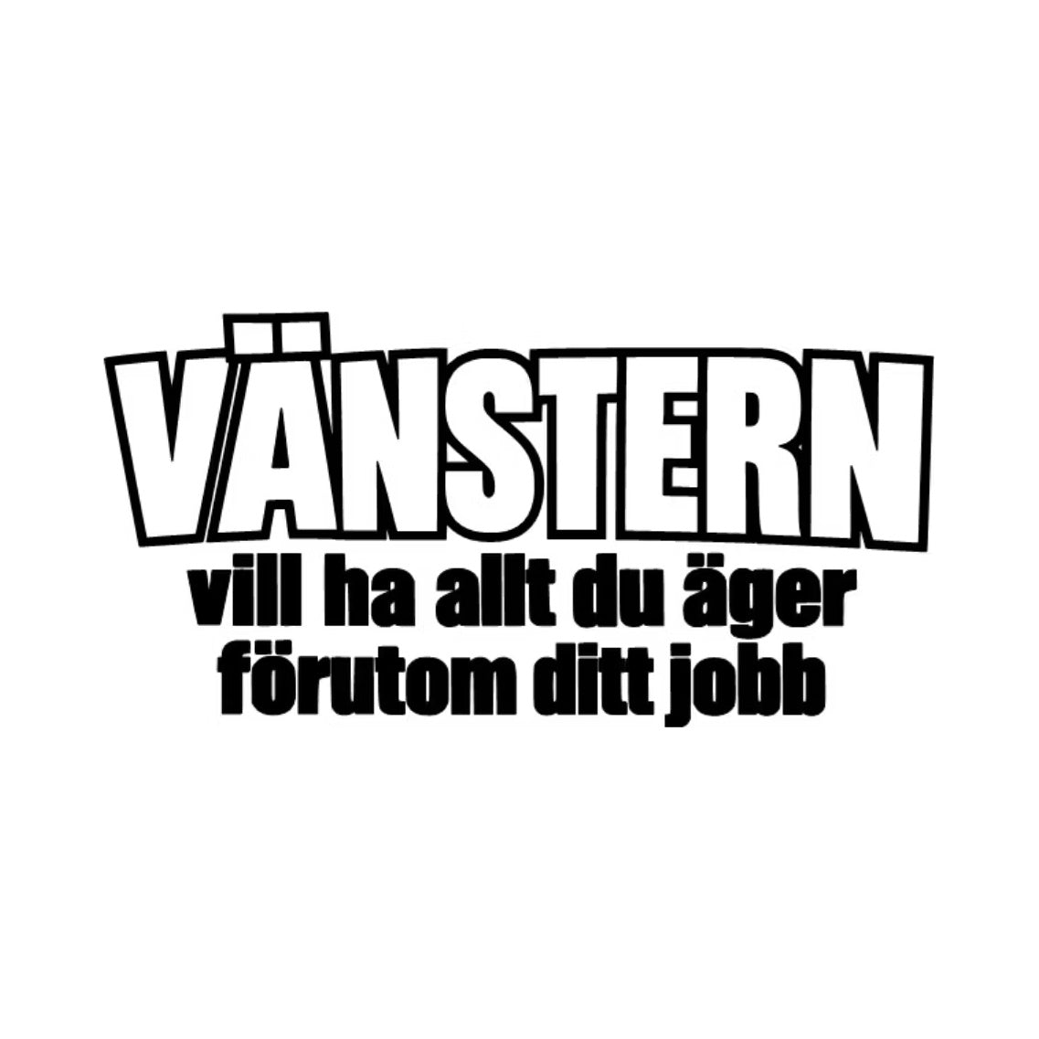 Dekal VÄNSTERN vill ha allt du har