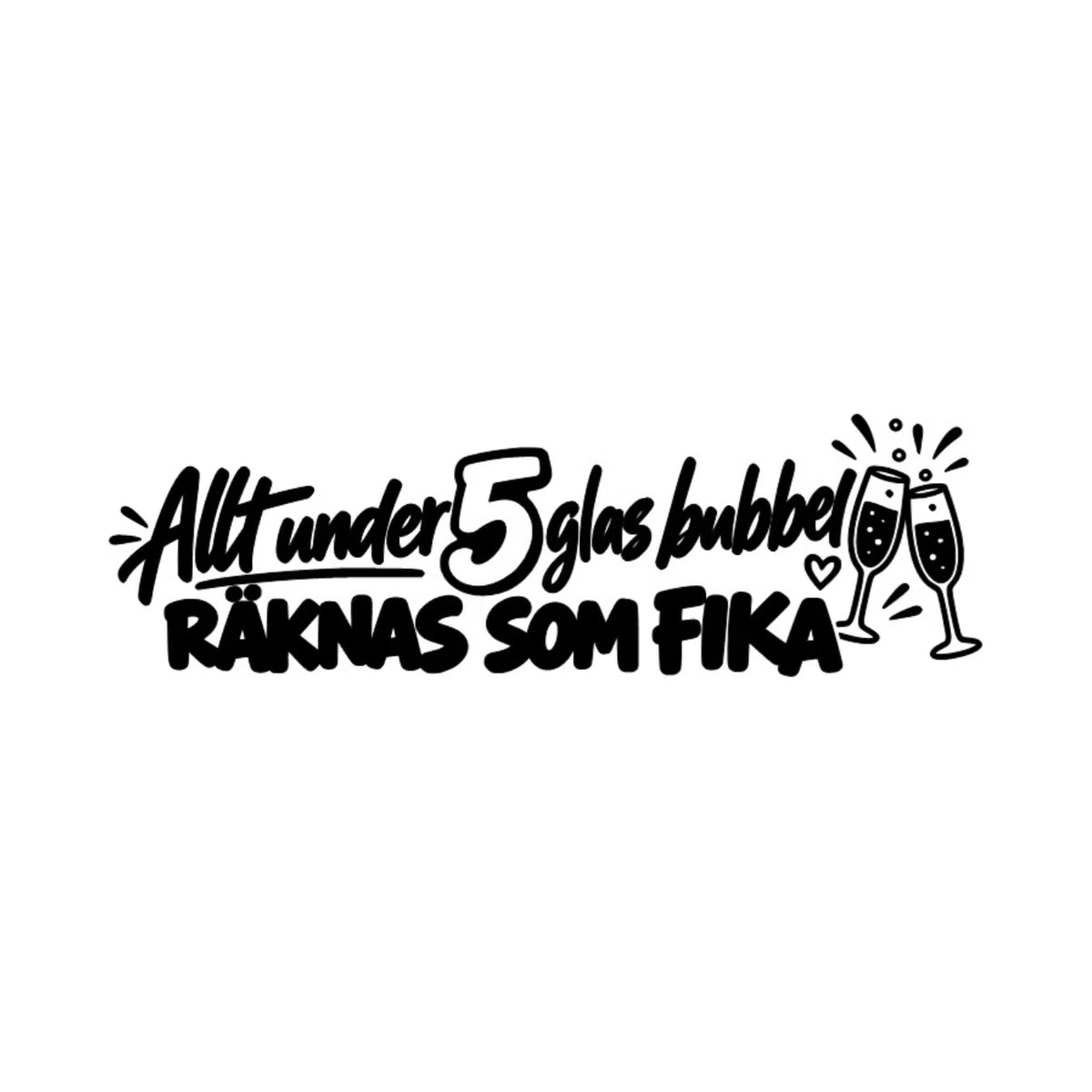 Dekal Allt under 5 glas bubbel räknas som fika