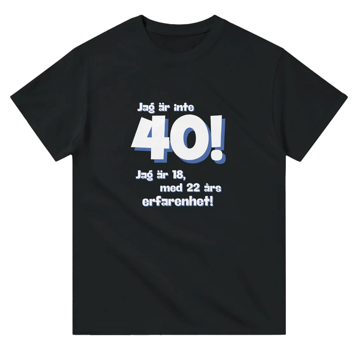 Jag Är Inte 40! T-Shirt