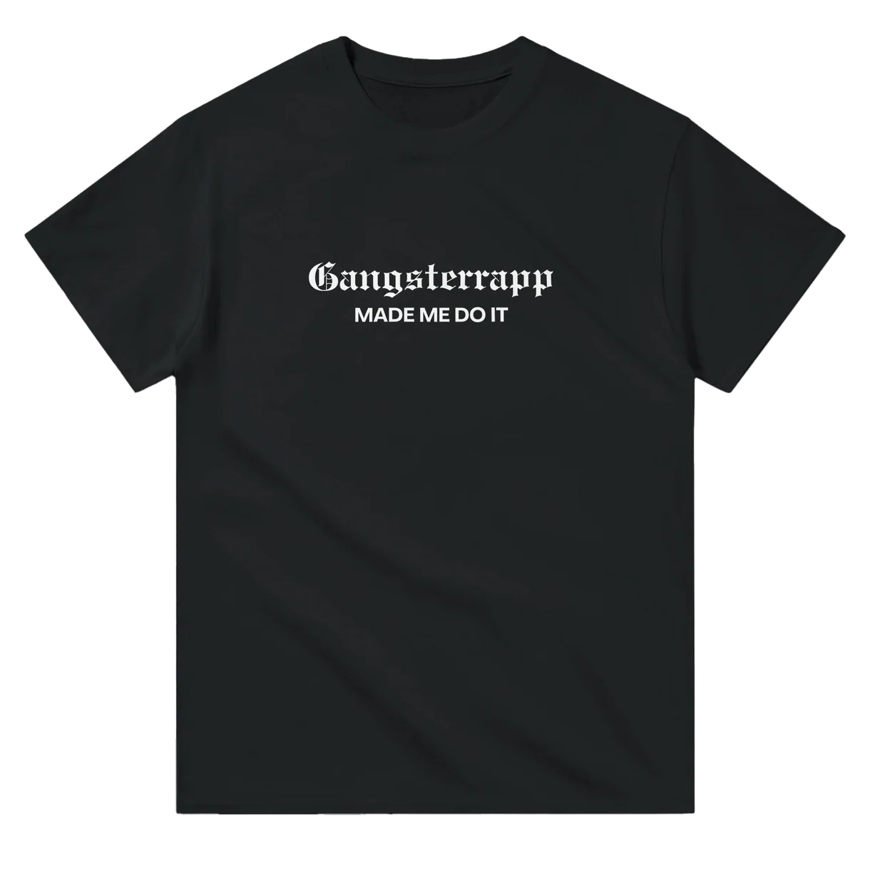 Gangsterrapp Made Me Do It T-Shirt