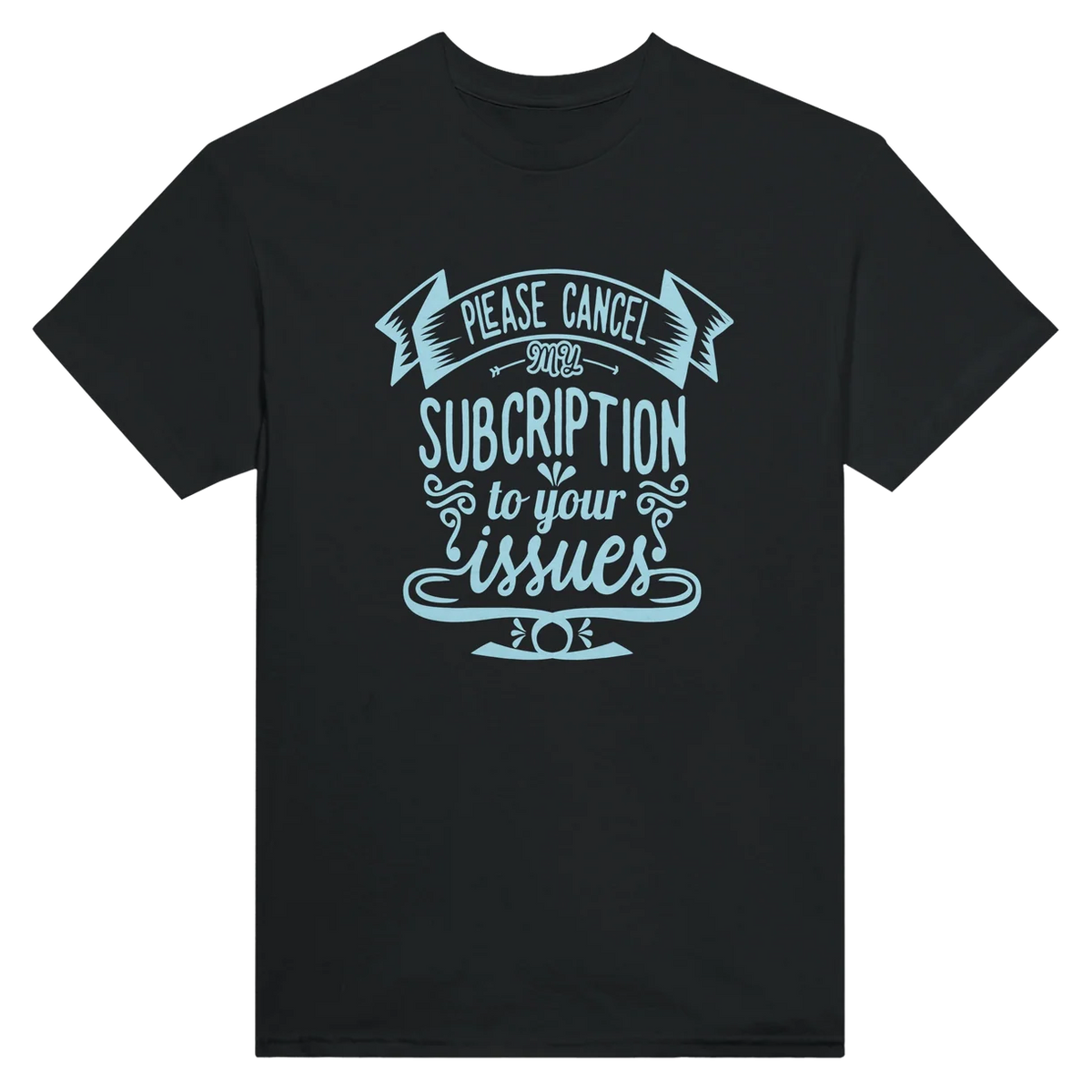 Cancel My Subscription T-Shirt