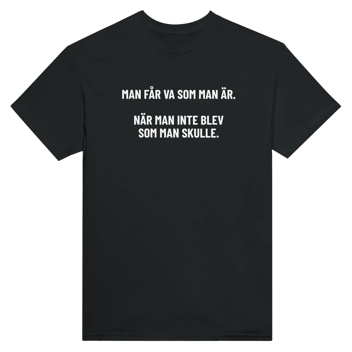 Man Får Va Som Man Är T-Shirt