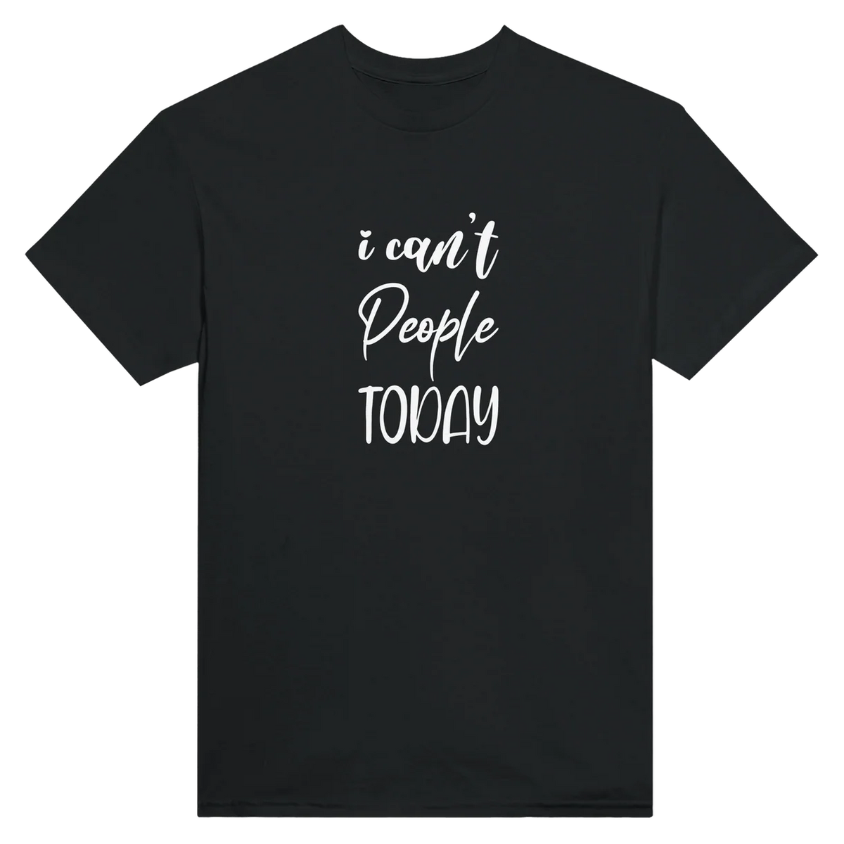 I Can't People Today T-Shirt