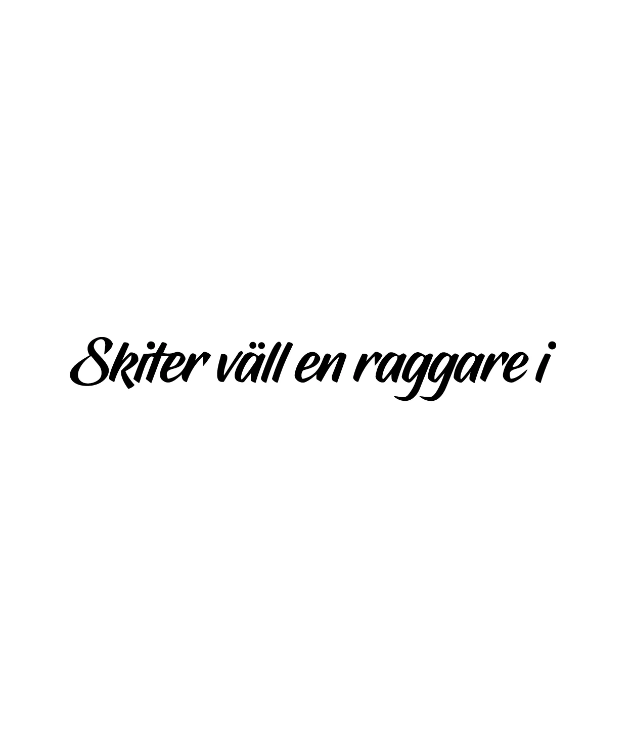 Dekal Skiter väll en raggare i