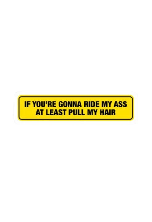 Dekal If you’re gonna ride my ass at least pull my hair