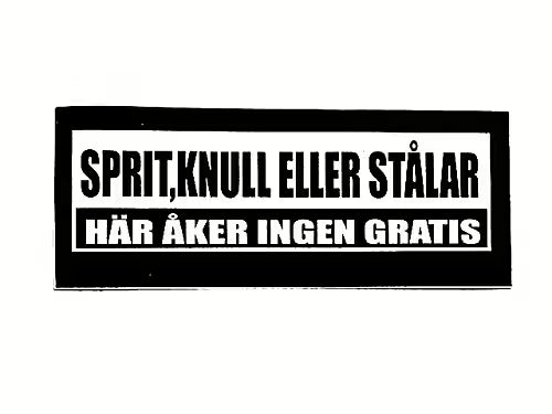 SPRIT, KNULL ELLER STÅLAR ! Här Åker Ingen Gratis