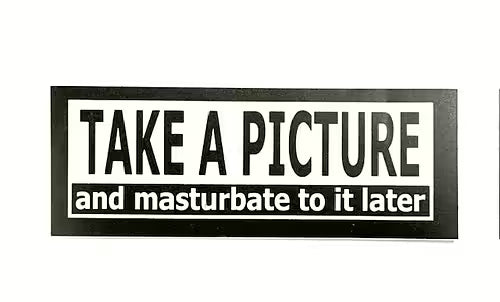Take A Picture And Masturbate To It Later.
