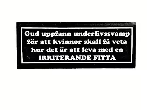 Gud uppfann underlivs svamp för att kvinnor skall få veta hur det är att leva med en irriterande F....