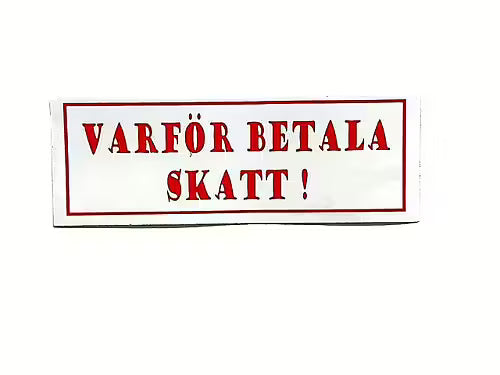 VARFÖR BETALA SKATT !