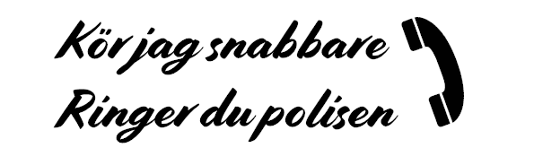 Kör jag snabbare ringer du polisen dekal