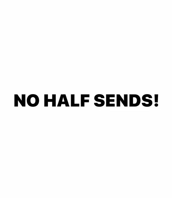 Dekal NO HALF SENDS!