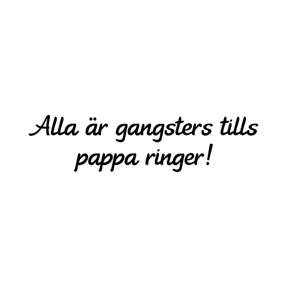 Alla är gangsters tills pappa ringer - Dekal
