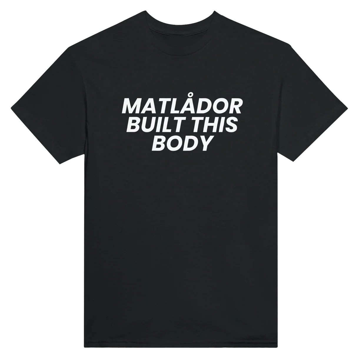 Matlådor Built This Body T-Shirt