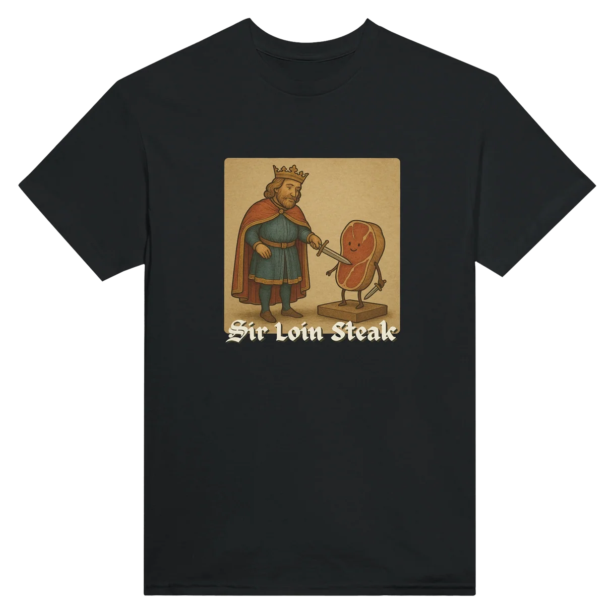 Sir Loin Steak T-Shirt