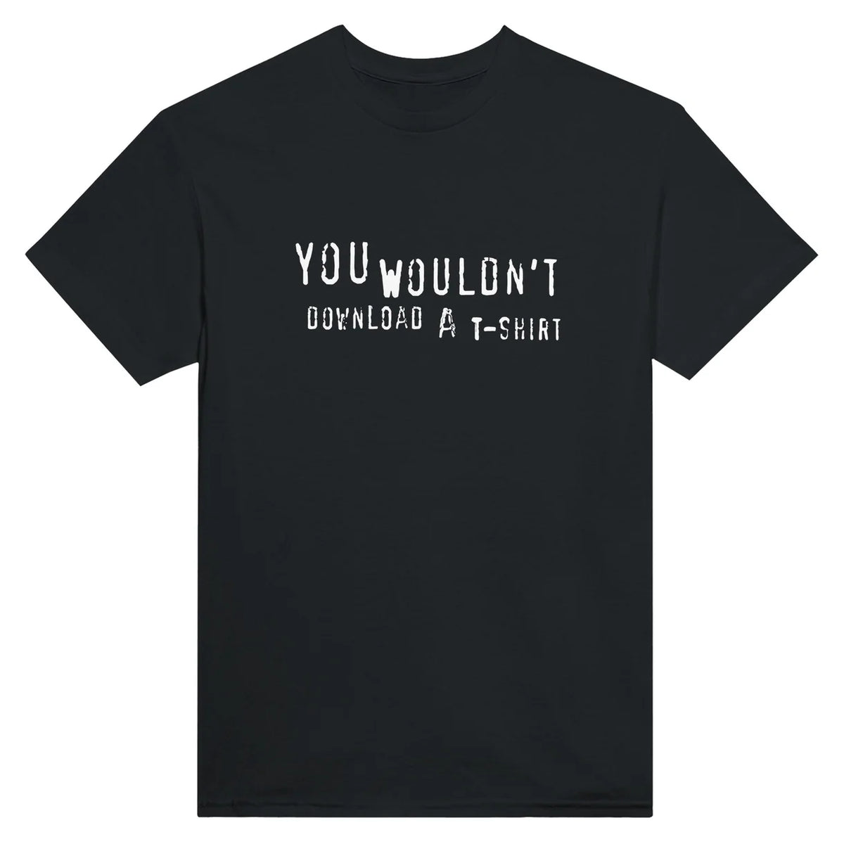 You Wouldn't Download A T-Shirt