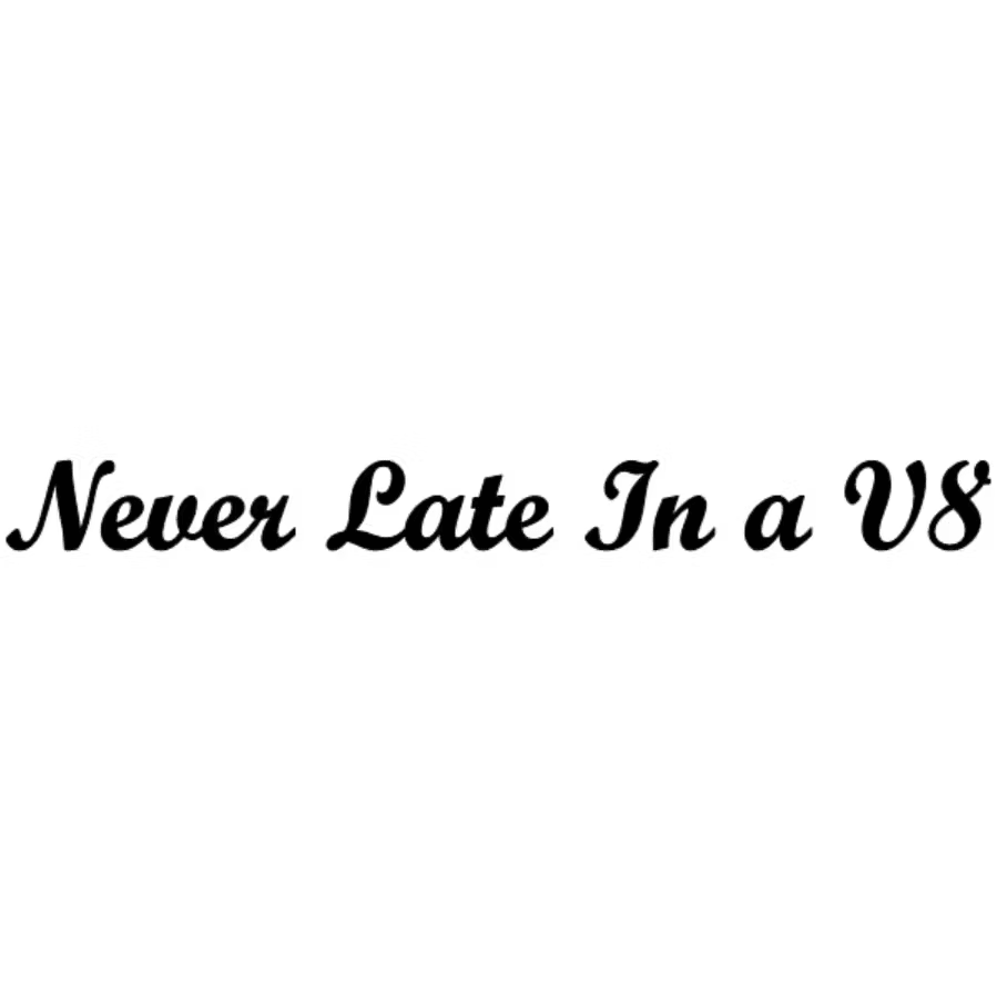 Dekal - Never Late In a V8