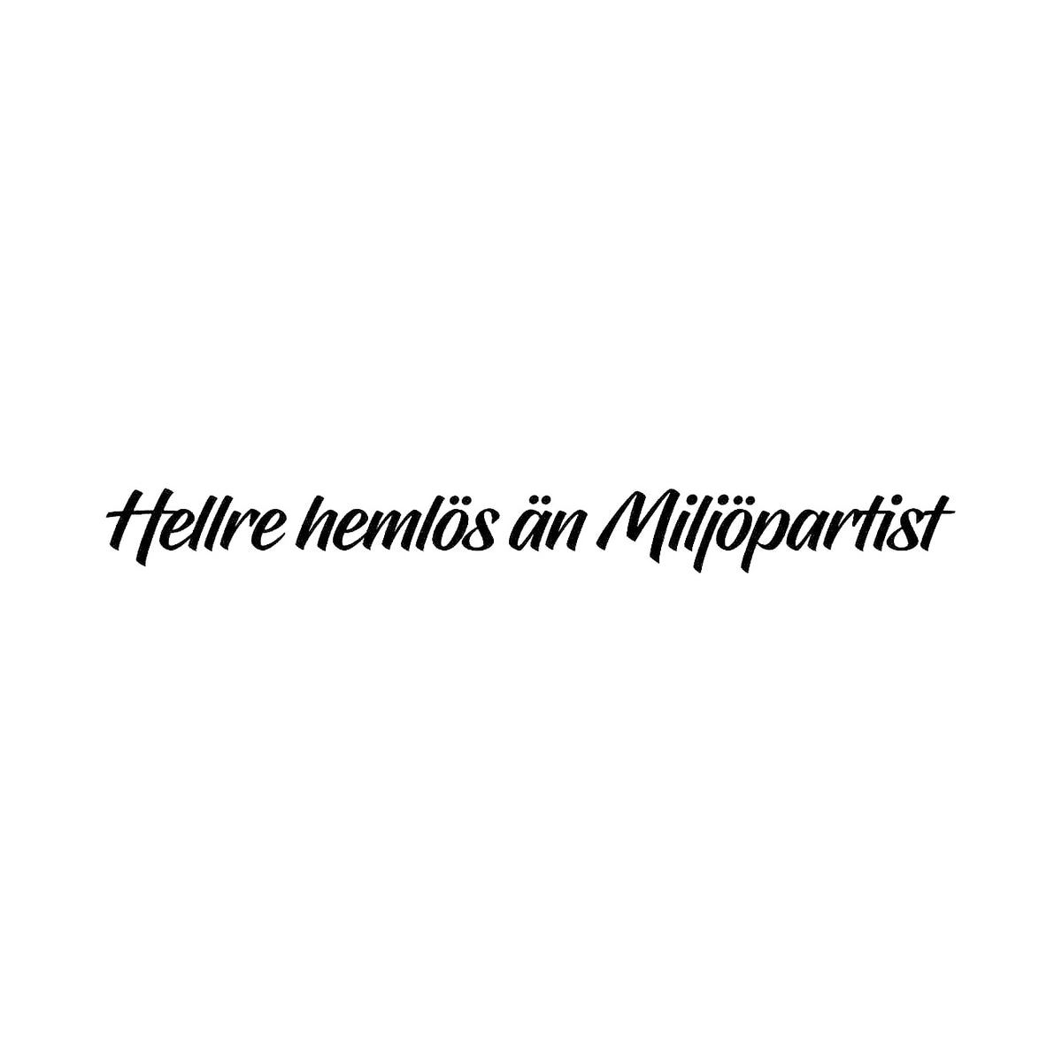 Hellre hemlös än miljöpartist - Dekal