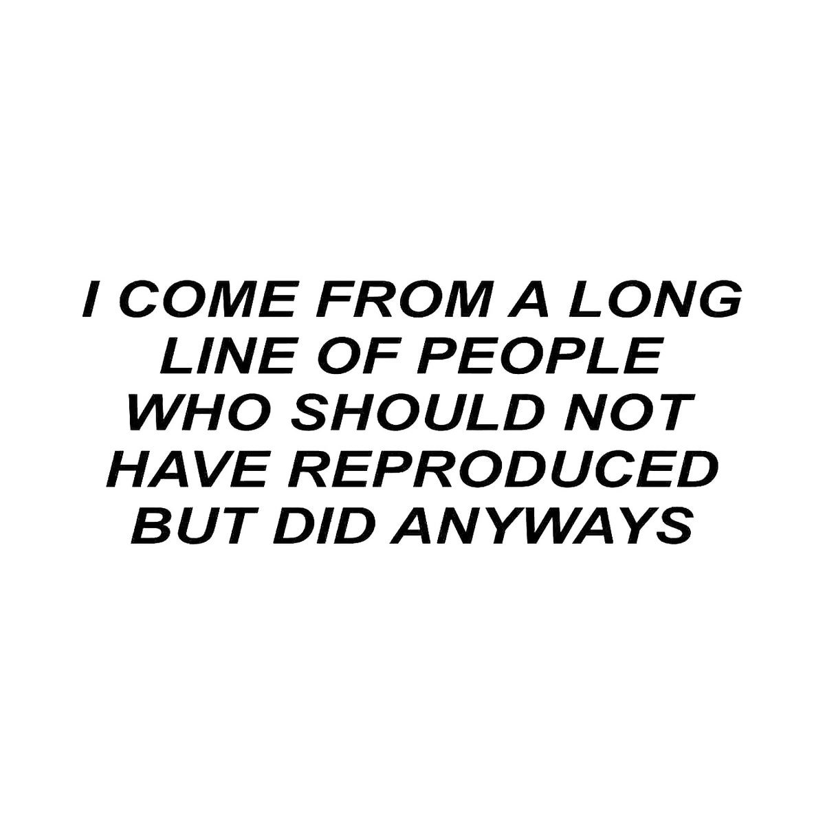 I Come From A Long Line - Dekal