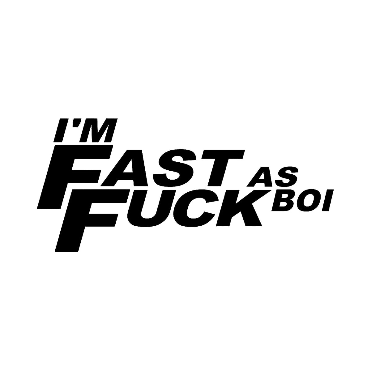 I'm fast as fuck boi - Dekal