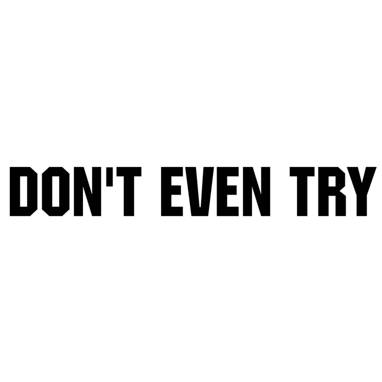 Dekal - DON'T EVEN TRY