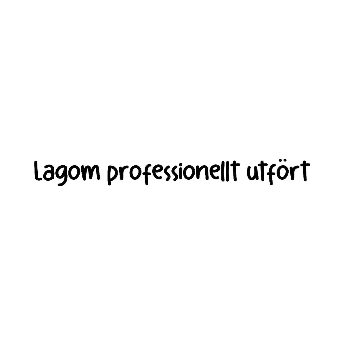 Lagom professionellt utfört - Dekal