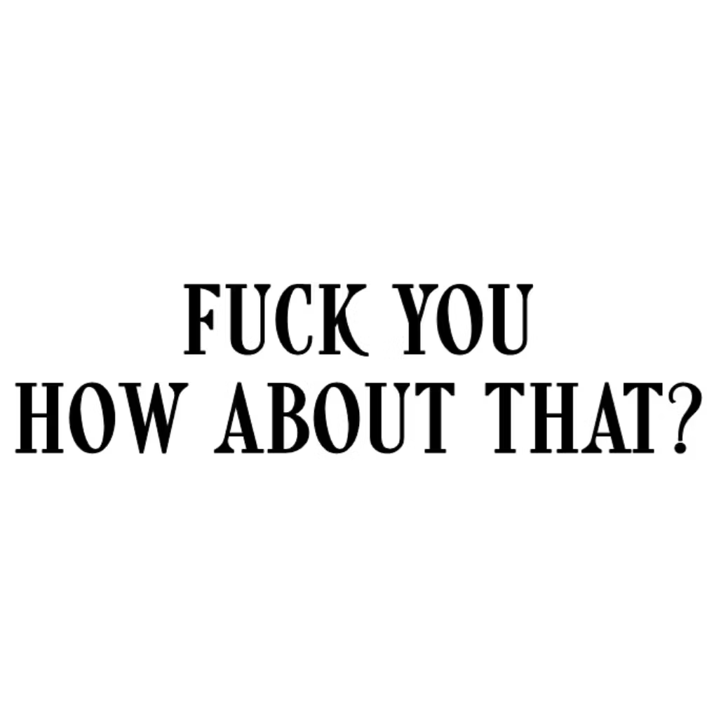 Dekal - Fuck you how about that
