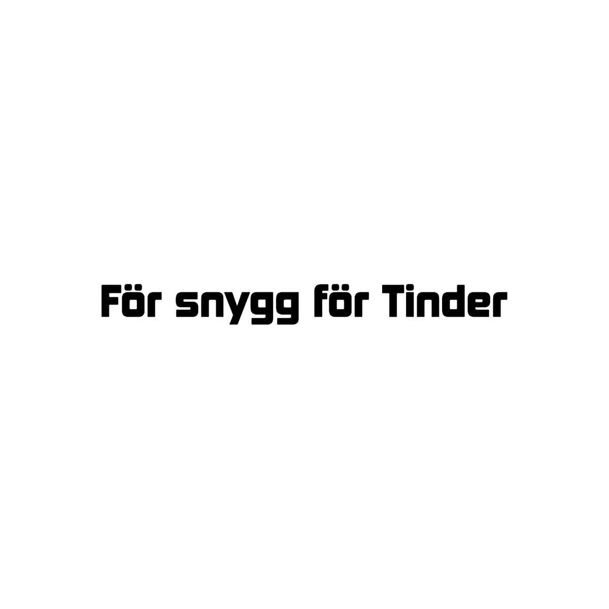 Dekal För snygg för Tinder